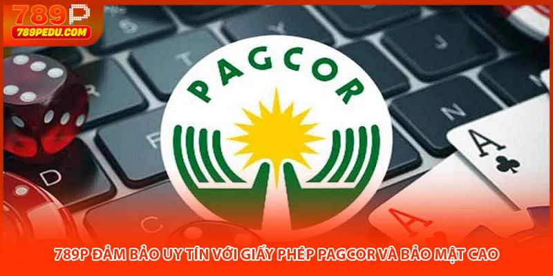 789P đảm bảo uy tín với giấy phép PAGCOR và bảo mật cao