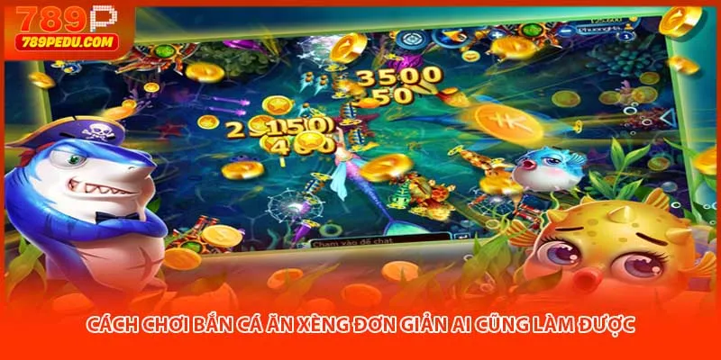 Cách chơi bắn cá ăn xèng đơn giản ai cũng làm được