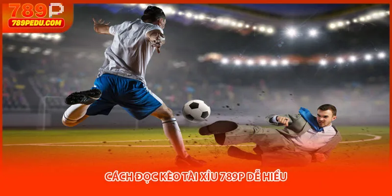 Cách đọc kèo tài xỉu 789P dễ hiểu