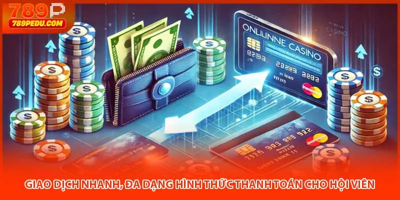 Giao dịch nhanh, đa dạng hình thức thanh toán cho hội viên