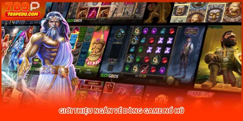 Giới thiệu ngắn về dòng game nổ hũ 789P
