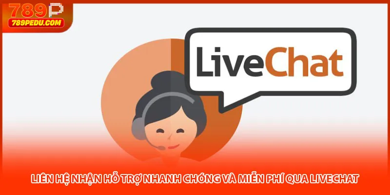 Liên hệ nhận hỗ trợ nhanh chóng và miễn phí qua Livechat