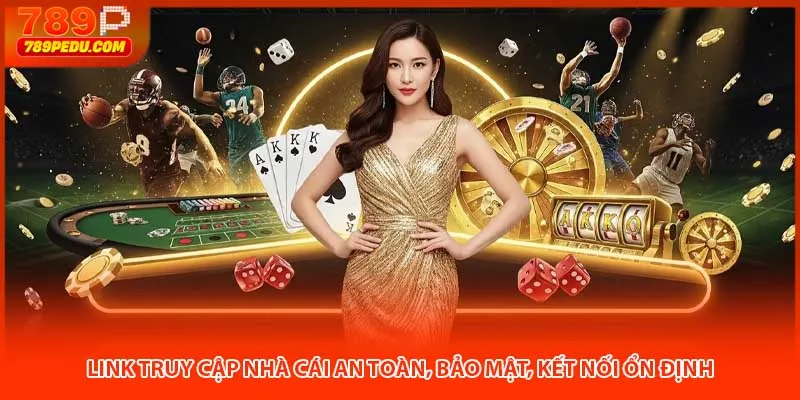 Link truy cập nhà cái an toàn, bảo mật, kết nối ổn định