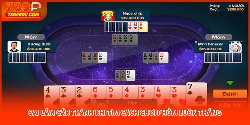Sai lầm cần tránh khi tìm cách chơi phỏm luôn thắng