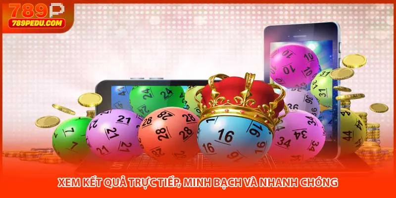 Xem kết quả trực tiếp, minh bạch và nhanh chóng